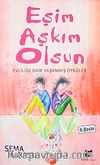 Eşim Aşkım Olsun & Evliliğe Dair Yaşanmış Öyküler