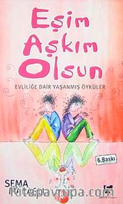 Eşim Aşkım Olsun <br /> Evliliğe Dair Yaşanmış Öyküler