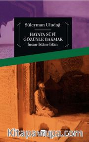 Hayata Sufi Gözüyle Bakmak <br /> İnsan-İslam-İrfan