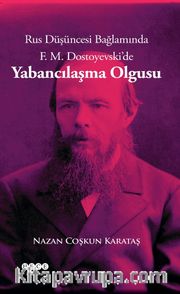 Rus Düşüncesi Bağlamında F. M. Dostoyevski’de Yabancılaşma Olgusu