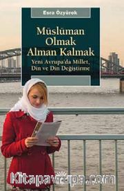 Müslüman Olmak Alman Kalmak <br /> Yeni Avrupa’da Millet, Din ve Din Değiştirme