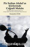 Pir Sultan Abdal’ın Şiirlerinde Coğrafi Mekan & Pir Sultan Abdal’ın Şiirlerini Özel Yer ve Yerleşim Adları Üzerinden (Onomastik) Okuma Denemesi