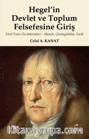 Hegel’in Devlet ve Toplum Felsefesine Giriş <br /> Törel Tinin Ön-Belirimleri-Mantık, Görüngübilim,Tarih