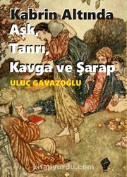 Kabrin Altında Aşk, Tanrı, Kavga ve Şarap
