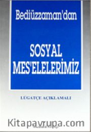 Bediüzzaman'dan Sosyal Mes'elelerimiz - Lügatçe Açıklamalı (1.Hamur)
