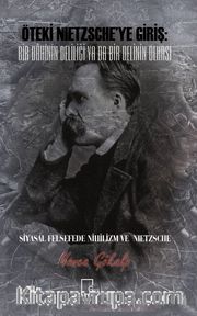 Öteki Nietzsche’ye Giriş: Bir Dahinin Deliliği Ya Da Bir Delinin Dehası <br /> Siyasal Felsefede Nihilizm ve Nietzsche 