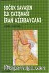 Soğuk Savaşın İlk Çatışması İran Azerbaycanı