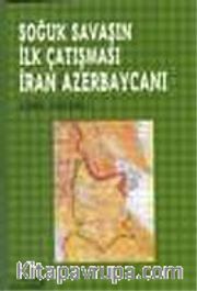 Soğuk Savaşın İlk Çatışması İran Azerbaycanı