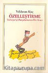 Özelleştirme/Türkiye'yi Parçalamanın Bir Aracı