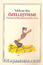Özelleştirme/Türkiye'yi Parçalamanın Bir Aracı