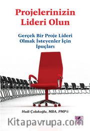 Projelerinizin Lideri Olun <br /> Gerçek Bir Proje Lideri Olmak İsteyenler İçin İpuçları