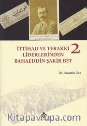 İttihad ve Terakki Liderlerinden Bahaeddin Şakir Bey (2 Kitap Takım)