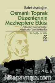 Osmanlı Toprak Düzenlerinin Mezheplere Etkisi <br /> Akbudun'dan Sünniliğe-Karabudun'dan Bektaşiliğe (Kardeşliğe Bir Katkı)