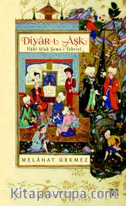Diyar-ı Aşk <br /> İlahi Ulak Şems-i Tebrizi