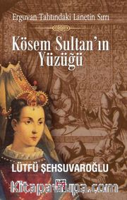 Kösem Sultan'ın Yüzüğü <br /> Erguvan Tahtındaki Lanetin Sırrı