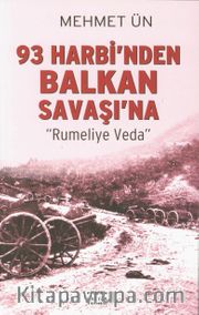 93 Harbi'nden Balkan Savaşı'na <br /> Rumeli'ye Veda