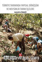 Türkiye Tarımında Yapısal Dönüşüm ve Mevsimlik Tarım İşçileri: Sakarya Örneği