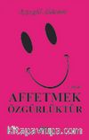 Affetmek Özgürlüktür