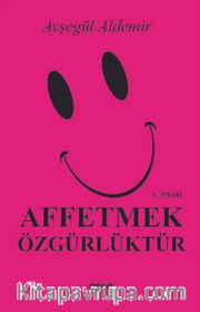 Affetmek Özgürlüktür