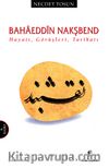 Bahaeddin Nakşbend Hayatı, Görüşleri, Tarikatı