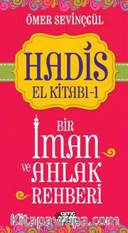 Hadis El Kitabı 1: Bir İman ve Ahlak Rehberi