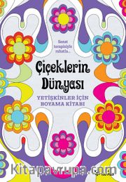 Çiçeklerin Dünyası <br /> Yetişkinler İçin Boyama Kitabı