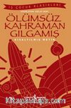 Ölümsüz Kahraman Gılgamış (Kısaltılmış Metin)