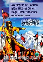 Azerbaycan ve Horasan İslam Hidayet Güneşi Doğu Turan Yurdunda