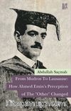 From Mudros to Lausanne: How Ahmed Emin’s Perception of The 