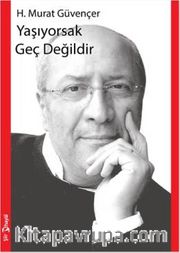 Yaşıyorsak Geç Değildir