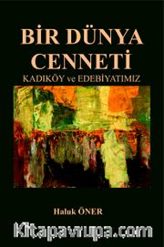 Bir Dünya Cenneti <br /> Kadıköy ve Edebiyatımız