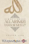 Allah'ımızı Tanıyor muyuz?