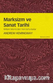 Marksizm ve Sanat Tarihi <br /> William Morris’den Yeni Sol’a Kadar