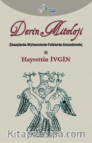 Derin Mitoloji (Karton Kapak) <br /> İnançlarda-Söylencelerde-Folklorda-Geleneklerde