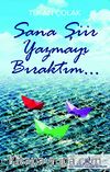Sana Şiir Yazmayı Bıraktım...