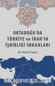 Ortadoğu'da Türkiye ve İran'ın İşbirliği İmkanları