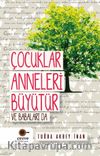 Çocuklar Anneleri Büyütür ve Babaları Da
