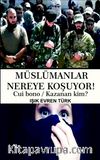 Müslümanlar Nereye Koşuyor!