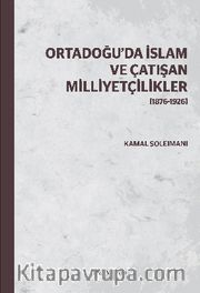 Ortadoğu'da İslam ve Çatışan Milliyetçilikler (1876-1926)