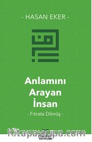 Anlamını Arayan İnsan <br /> Fıtrata Dönüş