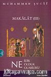 Makalat 3 / Ne İdik Ne Olduk Ne Olabiliriz