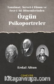 Tanzimat,  Servet-i Fünun ve Fecr-i Ait Dönemlerinden Özgün Psikoportreler