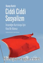 Ciddi Ciddi Sosyalizm <br /> İnsanlığın Kurtuluşu için Kısa Bir Kılavuz