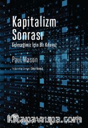 Kapitalizm Sonrası <br /> Geleceğimiz İçin Bir Kılavuz