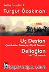 Üç Destan & Çanakkale Sakarya Büyük Taaruz Delioğlan Bir Türk Masalı / Bütün Oyunları 2