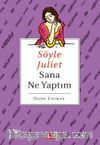 Söyle Juliet Sana Ne Yaptım