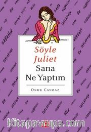 Söyle Juliet Sana Ne Yaptım