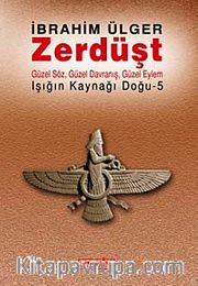 Zerdüşt <br /> Güzel Söz, Güzel Davranış, Güzel Eylem / Işığın Kaynağı Doğu - 5