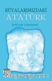 Rüyalarımızdaki Atatürk