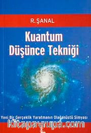 Kuantum Düşünce Tekniği <br /> Yeni Bir Gerçeklik Yaratmanın Olağanüstü Simyası